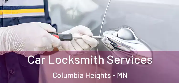 Car Locksmith Services Columbia Heights - MN