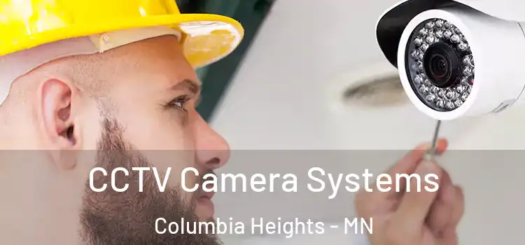 CCTV Camera Systems Columbia Heights - MN