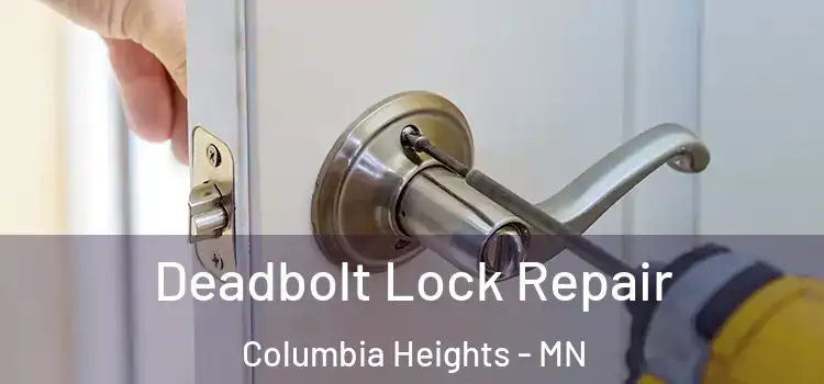  Deadbolt Lock Repair Columbia Heights - MN
