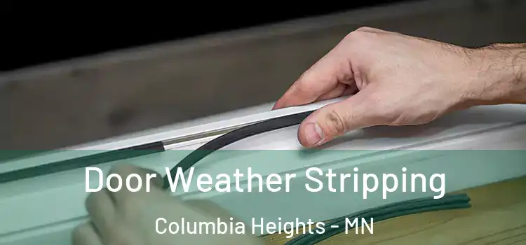 Door Weather Stripping Columbia Heights - MN