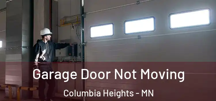  Garage Door Not Moving Columbia Heights - MN