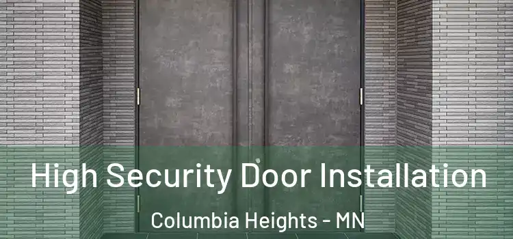  High Security Door Installation Columbia Heights - MN