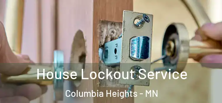  House Lockout Service Columbia Heights - MN